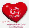 Be My Fucking Valentine Heart Balloons